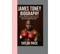 JAMES TONEY - BIOGRAPHY: From Middleweight King to Heavyweight Warrior