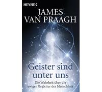 James Van Praag Geister sind unter uns: Die Wahrheit über die ewig (Tapa blanda)