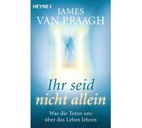James Van Praagh Ihr seid nicht allein: Was die Toten uns über da (Tapa blanda)