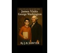 James Visits George Washington: James Sauer and the Time Machine Series