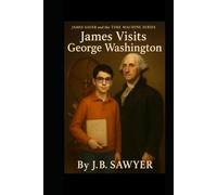 James Visits George Washington: James Sauer and the Time Machine Series