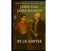 James Visits James Madison: James Sauer and the TIME MACHINE SERIES
