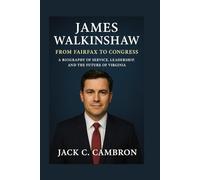JAMES WALKINSHAW: FROM FAIRFAX TO CONGRESS: A Biography Of Service, Leadership, And The Future Of Virginia