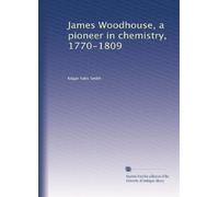 James Woodhouse, a pioneer in chemistry, 1770-1809