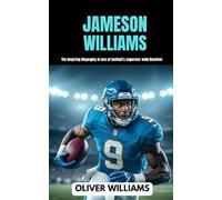JAMESON WILLIAMS: The inspiring Biography of one of football’s superstar Wide Receiver (young football Biography books)