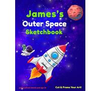 James's Outer Space Sketchbook: A personalised outer space sketch pad for boys aged 3+ | 8.5 x 11 inches | Blank pages for creative fun