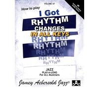 Jamey Aebersold Jazz -- How to Play I Got Rhythm, Vol 47: Changes in All Keys, Book & CD (Jazz Play-A-Long for All Musicians)