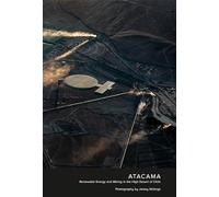 Jamey Stillings: ATACAMA: Renewable Energy and Mining in the High Desert of Chile