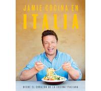 Jamie cocina en Italia: Desde el corazón de la cocina italiana / Jamie's Italy