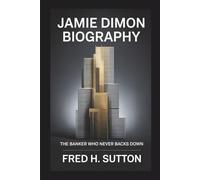 Jamie Dimon Biography: The Banker Who Never Backs Down