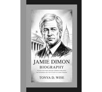 JAMIE DIMON BIOGRAPHY: The Man Who Sees Around Corners Forecasts, Fed Warnings, and the Future of Global Finance