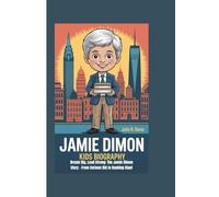 JAMIE DIMON KIDS BIOGRAPHY: Dream Big, Lead Strong: The Jamie Dimon Story - From Curious Kid to Banking Giant