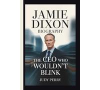 JAMIE DIXON: THE CEO WHO WOULDN’T BLINK