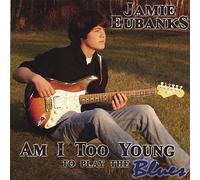 Jamie Eubanks - Am I Too Young to Play The Blues [Import]