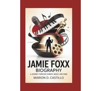 JAMIE FOXX BIOGRAPHY: A Journey Through Comedy, Music, And Fame