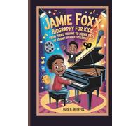 JAMIE FOXX BIOGRAPHY FOR KIDS FROM PIANO LESSONS TO MOVIE SETS - THE JOURNEY OF A MULTITALENTED STAR