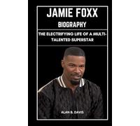 Jamie Foxx Biography: The Electrifying Life of a Multi-Talented Superstar
