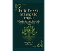 Jamie Freel e la fanciulla rapita: Un’analisi simbolica di una fiaba irlandese trascritta da W.B. Yeats