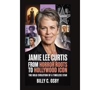 Jamie Lee Curtis: From Horror Roots to Hollywood Icon: The Bold Evolution of a Timeless Star