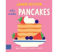 Jamie Oliver: Let's Make Pancakes: See it, say it, cook it, eat it! (Jamie's Little Food Library)