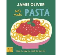 Jamie Oliver: Let's Make Pasta: See it, say it, cook it, eat it! (Jamie's Little Food Library)