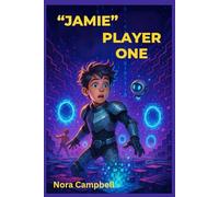 "JAMIE" PLAYER ONE: Welcome, Player One. Your Life Is Now the Game. Readers 8-10 yrs. old| 6x9 format