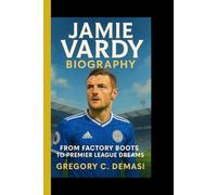 JAMIE VARDY BIOGRAPHY: From factory boots to premier league dreams