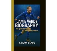 JAMIE VARDY BIOGRAPHY: The goal-scoring hero who never gave up