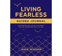 Diario guiado Living Fearless – Cambiando las mentiras del mundo por la verdad liberadora de Dios