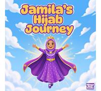 Jamila’s Hijab Journey: A Fun & Educational Islamic Story of Hijab for Muslim Girls | Colorful Illustrated Children’s Book (The Little Muslims’ Stories)