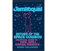 Jamiroquai: Return of the Space Cowboy: Unofficial Guide to Funk, Hats & Virtual Insanity