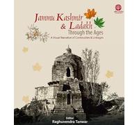 Jammu Kashmir & Ladakh Through the Ages A Visual Narrative of Continuities & Linkages