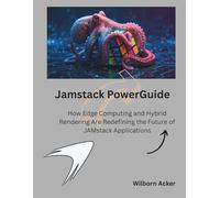 Jamstack PowerGuide: How Edge Computing and Hybrid Rendering Are Redefining the Future of JAMstack Applications (The Modern Systems Engineering)