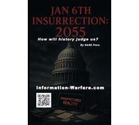 JAN 6TH INSURRECTION: 2055: A Time Capsule at the Edge of Democracy: 8 (Information War Book Series)
