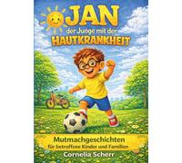 JAN der Junge mit der HAUTKRANKHEIT: Mutmachgeschichten für betroffene Kinder und Familien