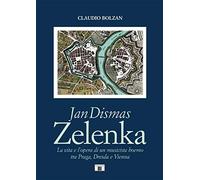 Jan Dismas Zelenka. La vita e l’opera di un musicista boemo tra Praga, Dresda e Vienna (Compositori)