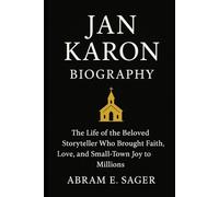 Jan Karon Biography: The Life of the Beloved Storyteller Who Brought Faith, Love and Small-Town Joy to Millions