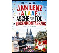 Jan Lenz - Alaaf, Asche und der Tod im Rosenmontagszug (Der Karnevalskommissar - Die Fälle des Jan Lenz)