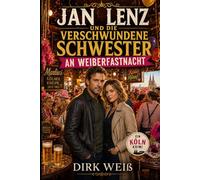 Jan Lenz und die verschwundene Schwester an Weiberfastnacht (Der Karnevalskommissar - Die Fälle des Jan Lenz)