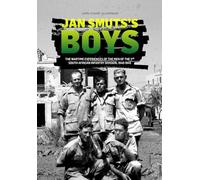 Jan Smuts’s Boys: The Wartime Experiences of the Men of the 2nd South African Infantry Division, 1940-1945