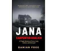 Jana Carpenter Koklich: A Tragic Mystery of Love, Loss, Justice, and Betrayal (A Story Worth Telling - One That Changed Everything)