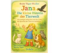 Jana - die kleine Hüterin der Tierwelt - Ein mutiges Mädchen mit der Gabe, die Sprache der Tiere zu verstehen