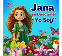 Jana En Busca Del " Yo Soy": Un cuento infantil inspirador para Desarrollar la Autoestima, la Confianza, la importancia de creer en sí mismos. Una ... para niños y niñas de edad de 3 a 7 años.