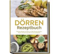 Jana Feldkamp Dörren Rezeptbuch: Die besten Rezepte zum Dörren von (Tapa blanda)