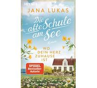 Jana Lukas Wo dein Herz zuhause ist: Die alte Schule am See - Roma (Tapa blanda)