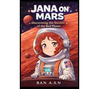 Jana On Mars: Discovering The Secrets Of The Red Planet (Jana in Space)