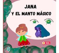 Jana y el manto mágico: Cuento ilustrado para ayudar a los niños a protegerse de las creencias limitantes