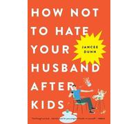 Jancee Dunn How Not to Hate Your Husband After Kids (Tapa blanda)
