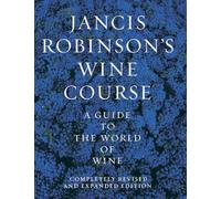 JANCIS ROBINSON'S WINE COURSE ING: A Guide to the World of Wine