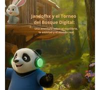 Jandofhx y el Torneo del Bosque Digital: Una aventura sobre el equilibrio, la amistad y el mundo real.: La gran aventura